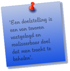 �Een doelstelling is  een van tevoren vastgelegd en realiseerbaar doel dat men tracht te behalen�.